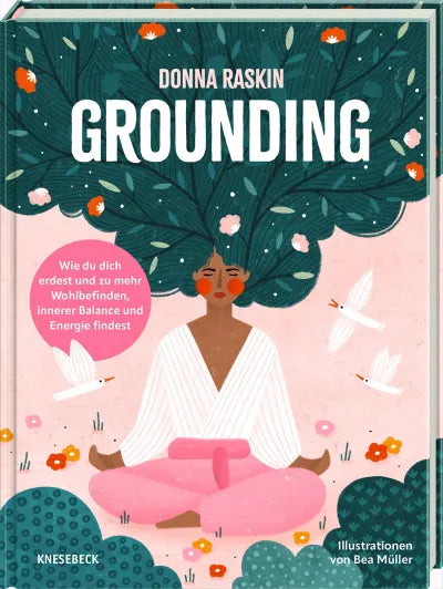 Grounding - Wie du dich erdest und zu mehr Wohlbefinden, innerer Balance und Energie findest