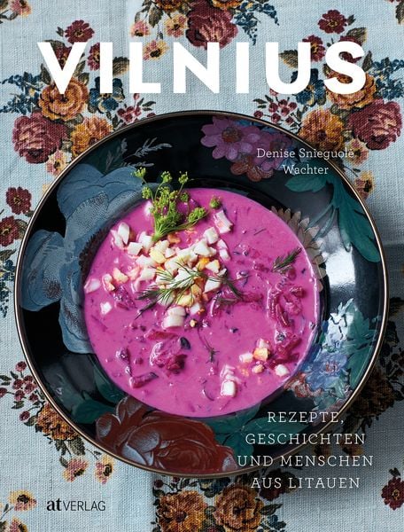 Vilnius -Rezepte, Geschichten und Menschen aus Litauen